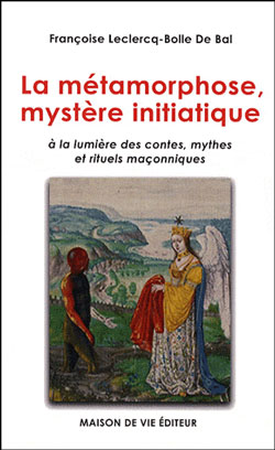 La metamorphose, mystere initiatique a la lumiere des contes, mythes et rituels - Leclercq-Bolle De Bal F.