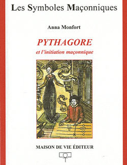 Pythagore et l'initiation maconnique. tome 37 - Monfort Anna