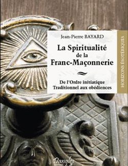 La spiritualite de la franc-maconnerie - Bayard Jean-Pierre