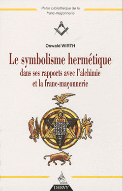 Le symbolisme hermetique dans ses rapports avec l'alchimie et la f.m. - Wirth Oswald