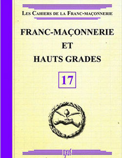 Les cahiers de la franc-maconnerie. franc-maconnerie et hauts grades - livret 17 - Collectif
