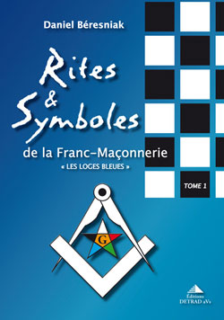 Rites et symboles de la franc-maconnerie 1. les loges bleues. - Beresniak Daniel