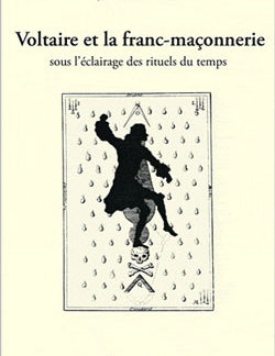 Voltaire et la franc-maconnerie sous l'aclairage des rituels du temps - Van Win Jean