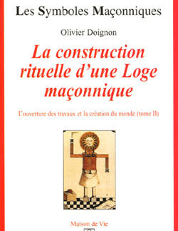 La construction rituelle d'une loge maconnique. tome 16 - Doignon Olivier